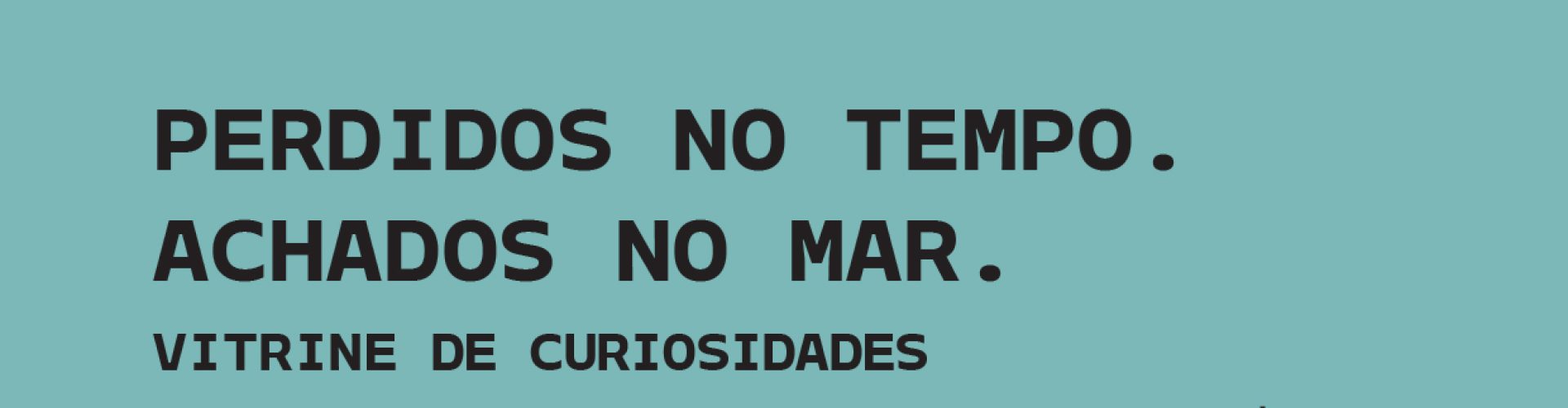 Perdidos no Tempo. Achados no mar- Vitrine de Curiosidades